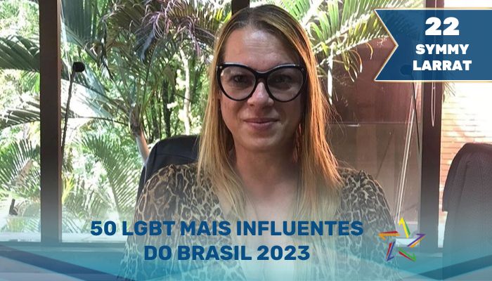 Symmy Larrat - 50 LGBT Mais Influentes do Brasil em 2023