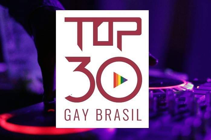 Top 30 Gay Brasil: chart e ranking com as 30 músicas mais tocadas nas pistas LGBT do Brasil