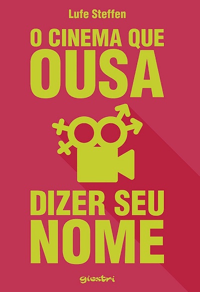 O Cinema que Ousa Dizer Seu Nome, de Lufe Steffen, sobre filmes gays e LGBT brasileiros